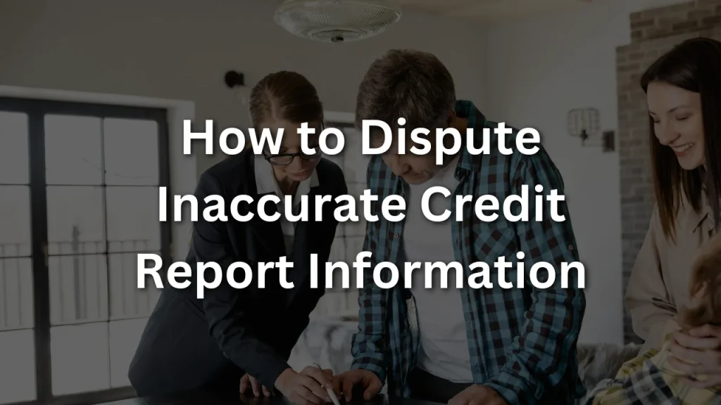 How to Dispute Inaccurate Credit Report Information